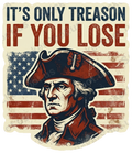 It's Only Treason If You Lose Patriotic Quote