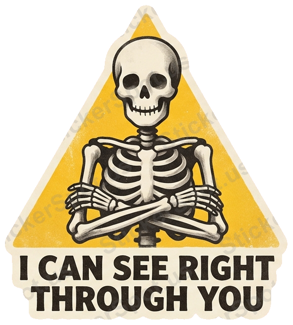 I CAN SEE RIGHT THROUGH YOU Sticker