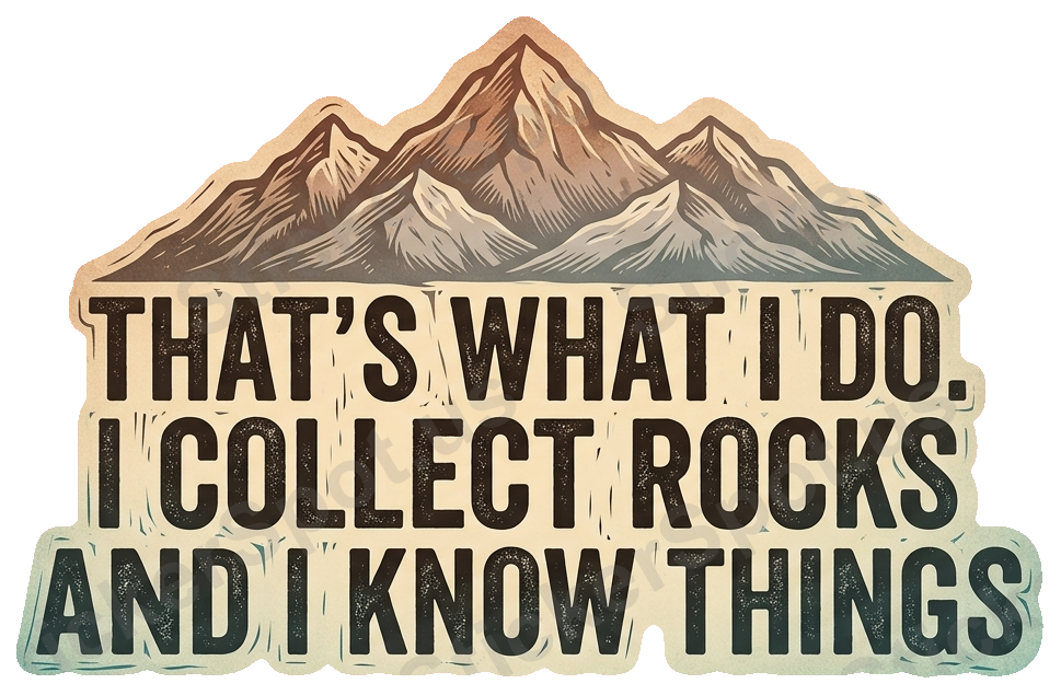 That's What I Do - I Collect Rocks Nature Humor