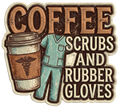 Coffee Scrubs and Rubber Gloves Vintage Nurse Design