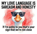 My Love Language Is Sarcasm Goose Quote