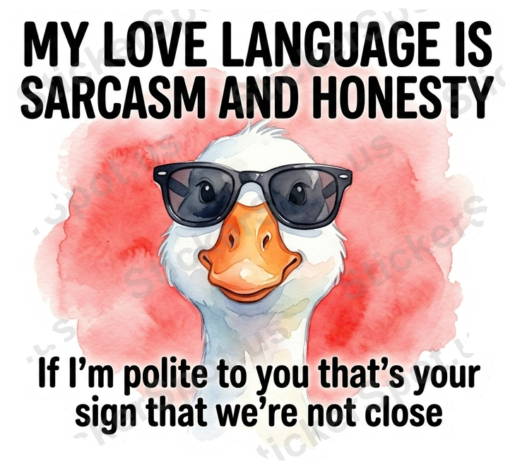 My Love Language Is Sarcasm Goose Quote