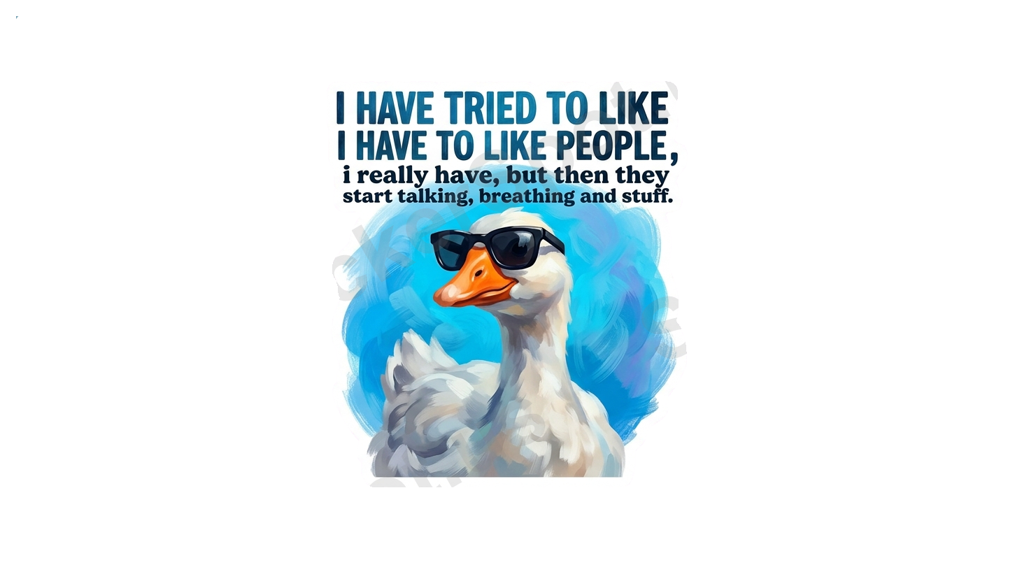 Sarcastic Goose I Tried to Like People Quote