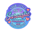 Your Little Ray of Sarcastic Sunshine Quote