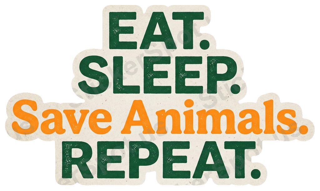 EAT. SLEEP. Save Animals. REPEAT. Sticker
