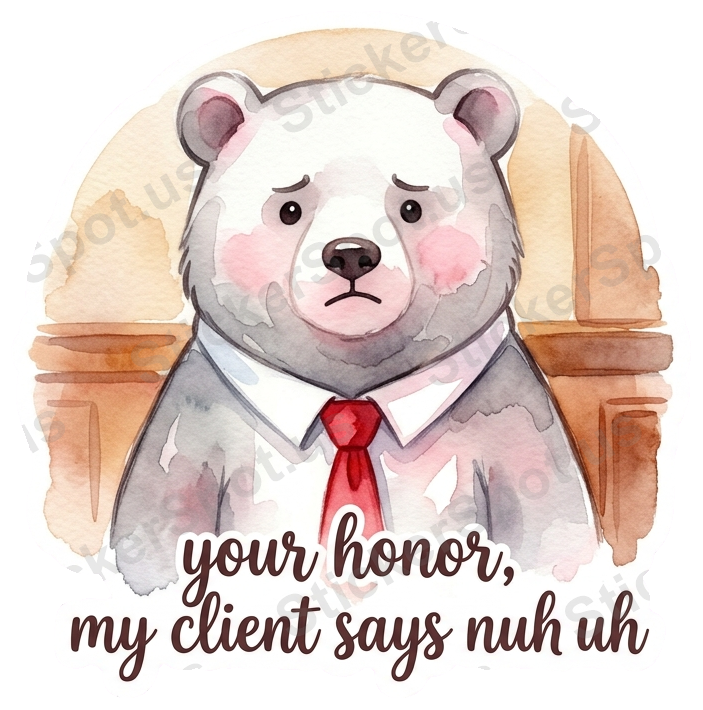 your honor, my client says nuh uh Sticker