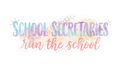School Secretaries Run the School Appreciation