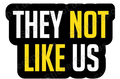 They Not Like Us Bold Statement Quote