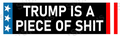 Trump Is a Piece of Shit Bold Statement Decal