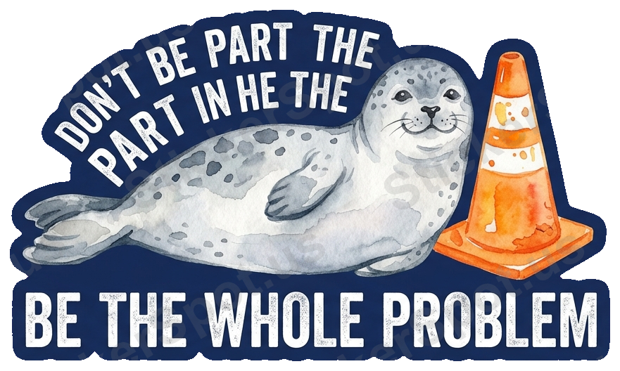 Seal Humor Don't Be the Whole Problem Quote