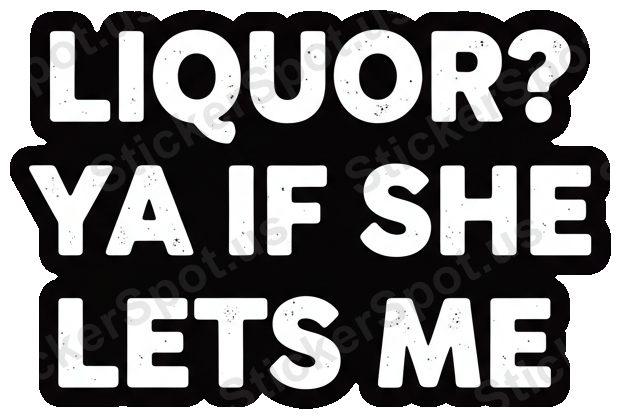 Liquor? Ya If She Lets Me Meme Design