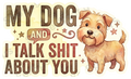 MY DOG AND I TALK SHIT. ABOUT YOU Sticker