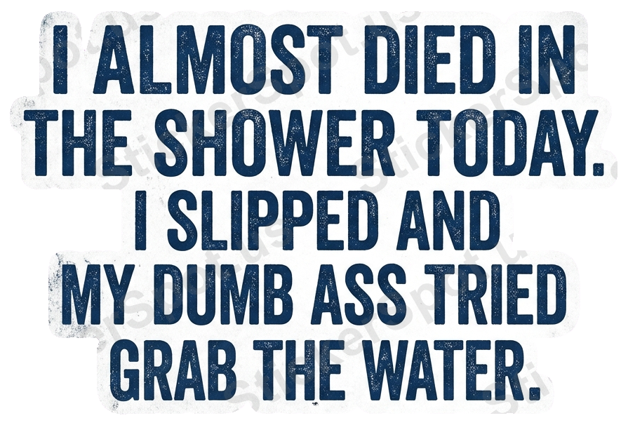 I Almost Died in the Shower Funny Quote