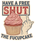 Have a Free Shut Fucupcake Vintage Humor