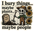 I Bury Things... Maybe Plants... People Sticker Funny