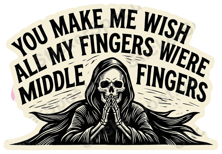 YOU MAKE ME WISH ALL MY FINGERS WIEREN MIDDLE Sticker Skeleton