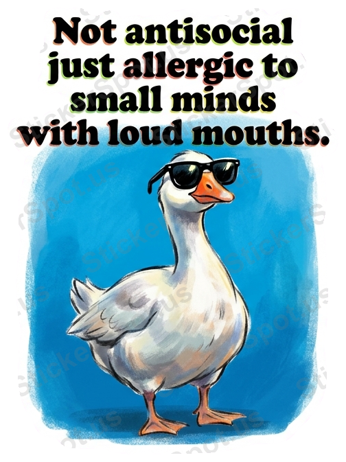 Not antisocial just allergic to small minds with loud mouths. Sticker