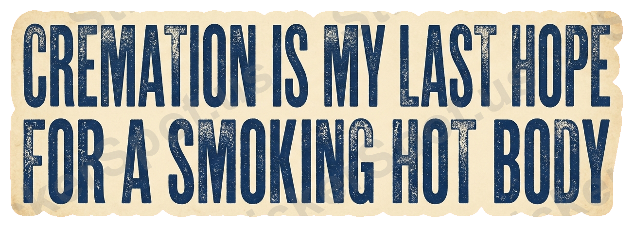 Cremation Is My Last Hope Funny Quote Sticker