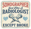 Sonographer Just Like a Radiologist Except Broke