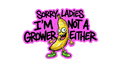 Sorry Ladies Im Not a Grower Banana Humor