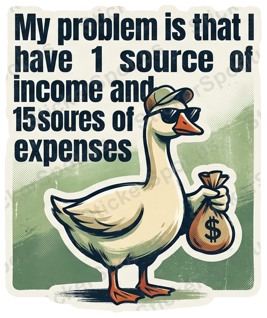My problem is that I have 1 source of income and 15sores expenses Sticker Funny