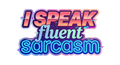 I SPEAK fluent sarcasm Sticker