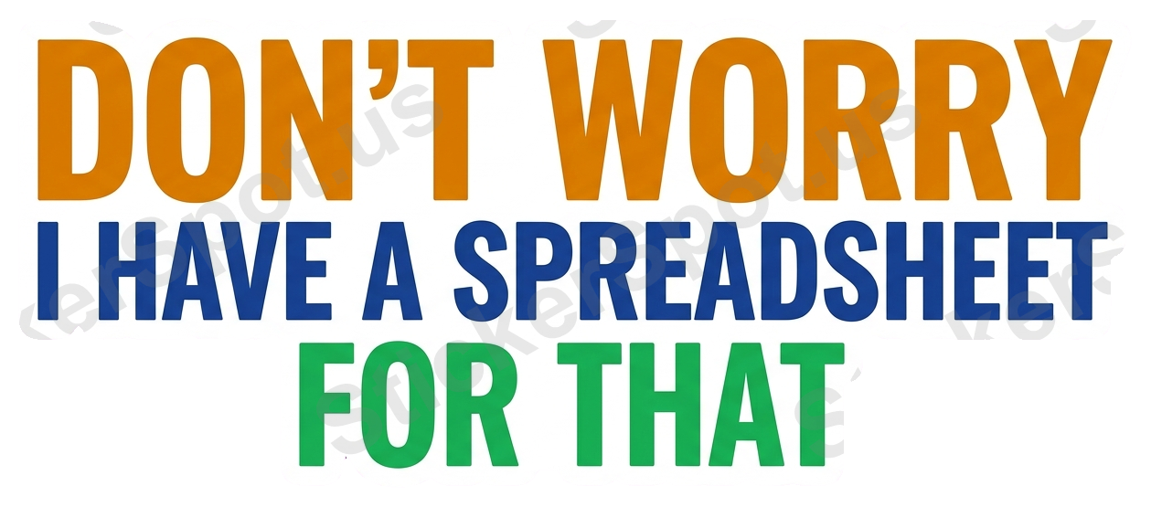 Don't Worry I Have a Spreadsheet Office Humor