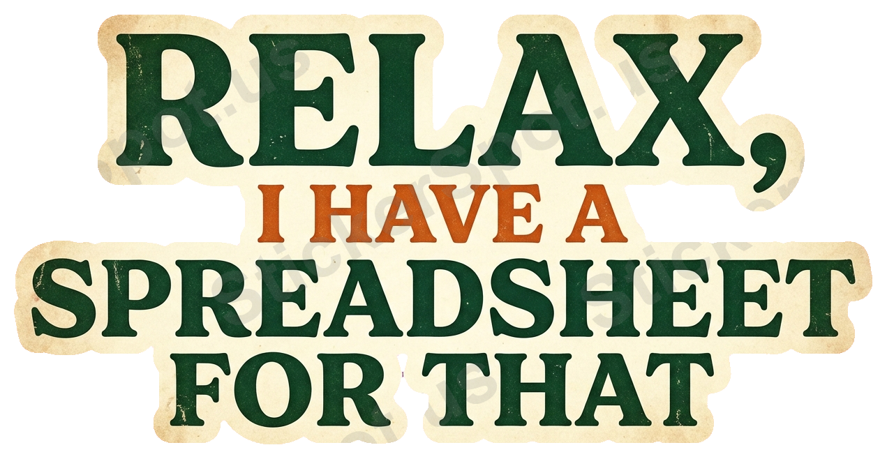 Relax, I Have a Spreadsheet Retro Humor