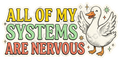 All of My Systems Are Nervous Goose Humor Art