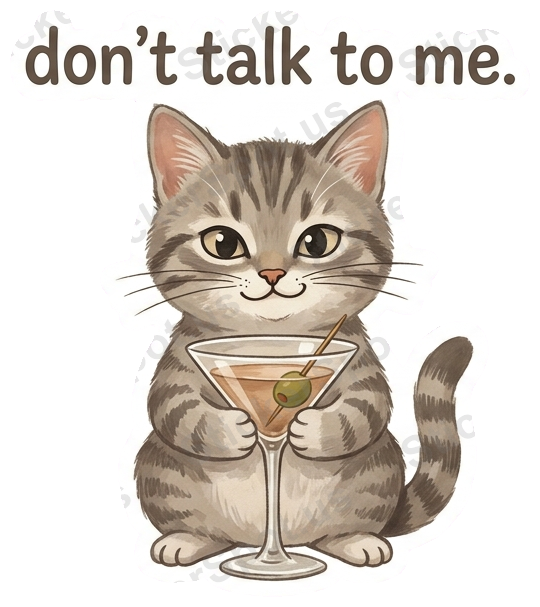 Don't Talk to Me Tabby Kitten Martini Design