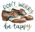 Don't Worry Be Tappy Tap Shoes Watercolor Art