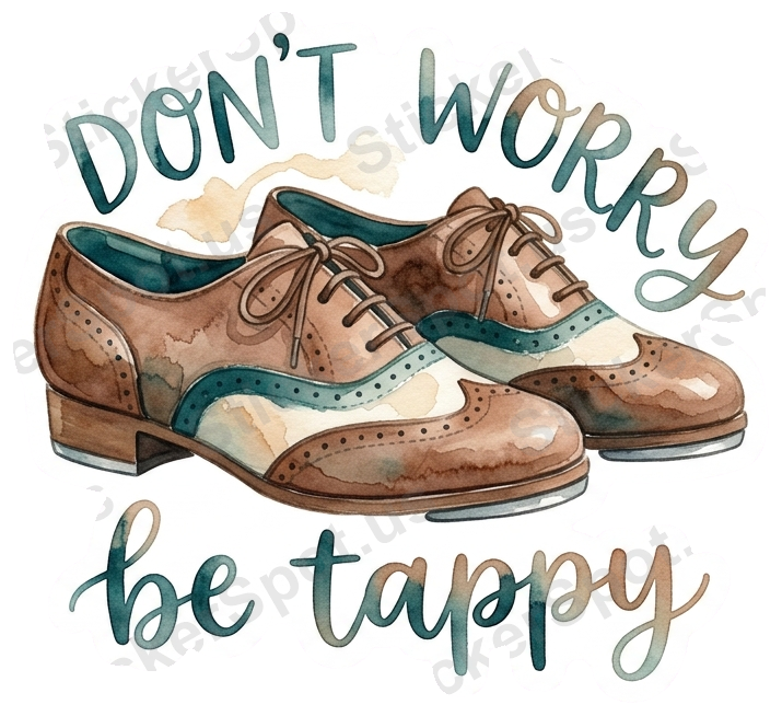 Don't Worry Be Tappy Tap Shoes Watercolor Art