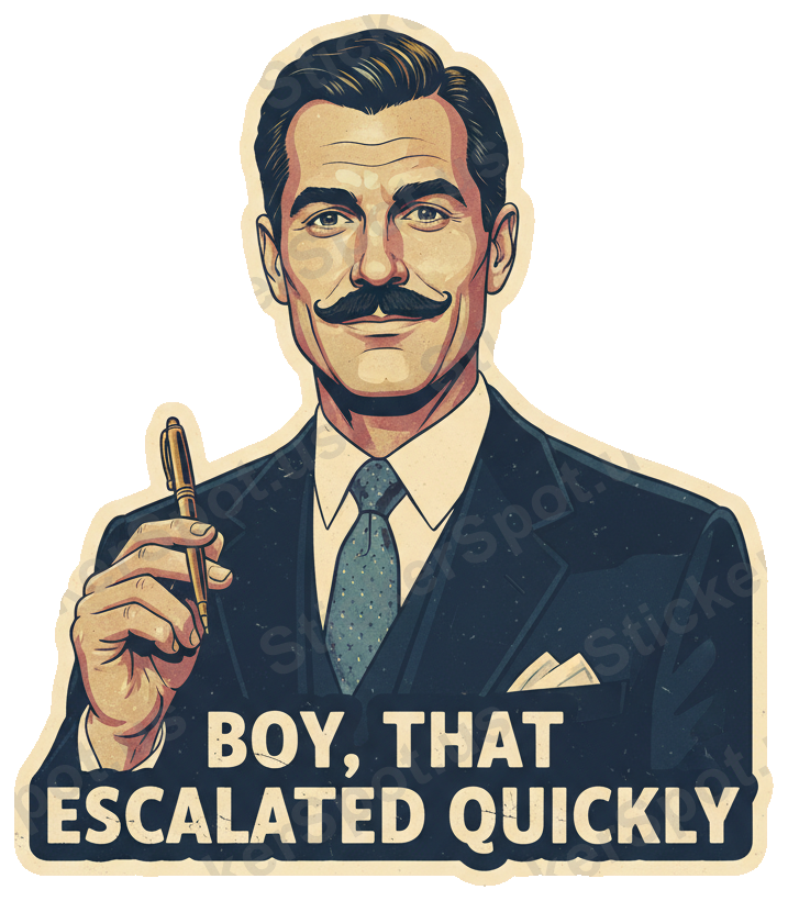 Boy, That Escalated Quickly Vintage Humor