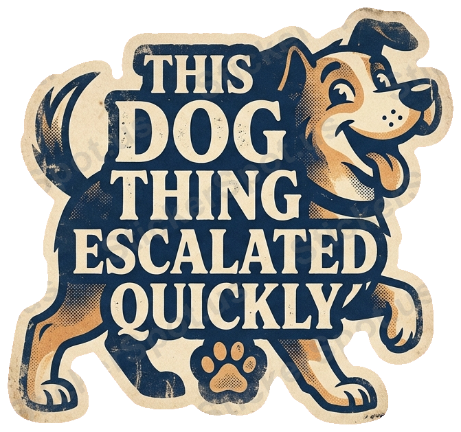 THIS DOG THING ESCALATED QUICKLY Sticker