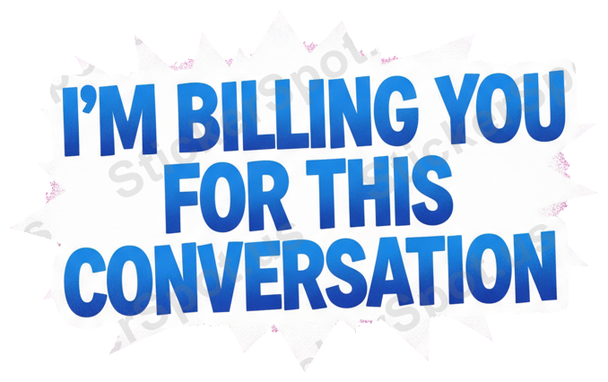 I'm Billing You for This Conversation Office Humor