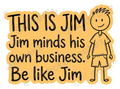 This Is Jim Be Like Jim Whimsical Quote
