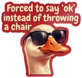 Forced to Say OK Goose with Sunglasses