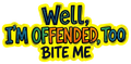 Well, I'm Offended Too Bite Me Meme Design