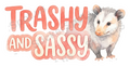 Trashy and Sassy Opossum Watercolor Quote
