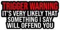 Trigger Warning Bold Edgy Statement Quote