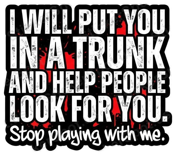 I Will Put You in a Trunk Funny Quote