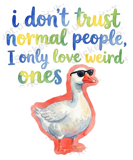 I Don't Trust Normal People Goose Humor