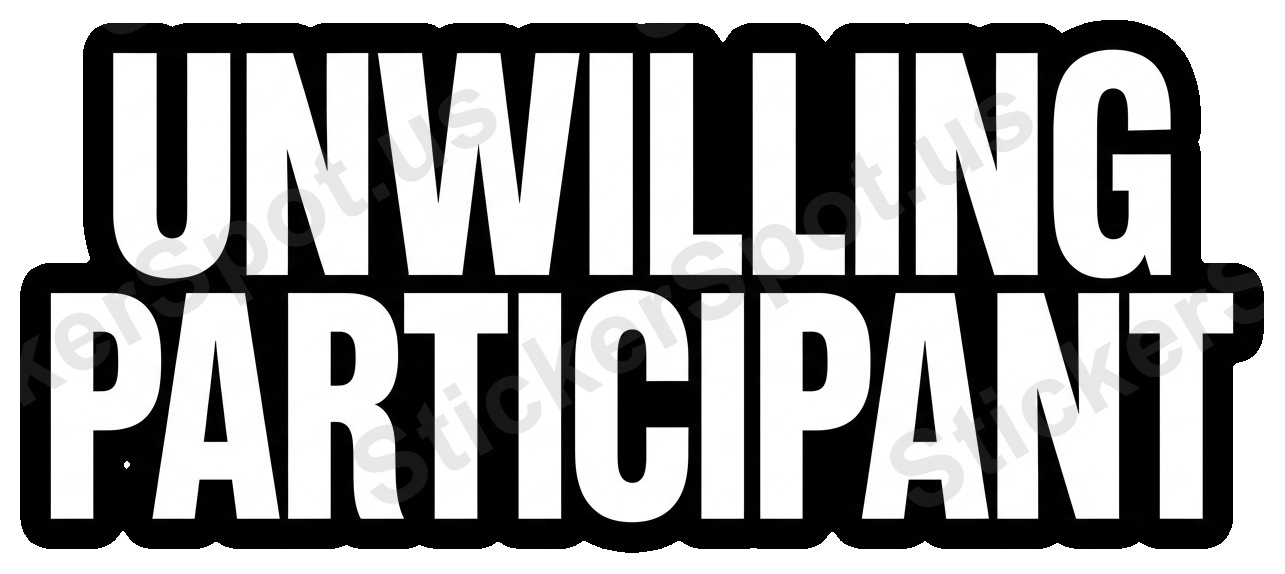 Unwilling Participant Sarcastic Humor Decal