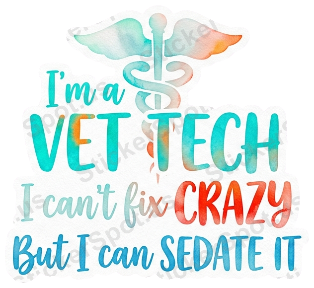 Vet Tech Humor I Can't Fix Crazy But I Can Sedate It