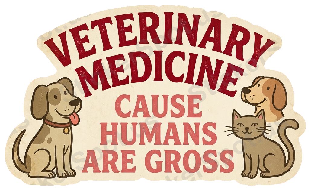 VETERINARY MEDICINE CAUSE HUMANS ARE GROSS Sticker