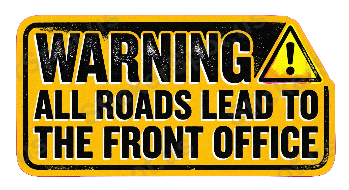 Warning All Roads Lead to the Front Office