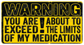 Warning Youre Exceeding My Medication Sign