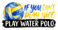 If You Can't Play Nice Play Water Polo