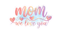 mom we love you Sticker