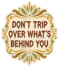 Dont Trip Over Whats Behind You Vintage Quote